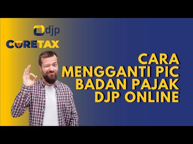 Cara Mengetahui PIC Badan di Coretax dan Cara Mengganti PIC Badan Pajak DJP Online Terbaru 2025