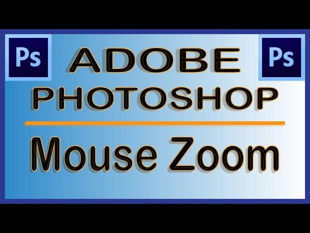 Photoshop: How To Zoom Using Only The Mouse Scroll Wheel