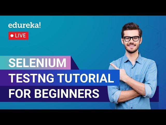 Selenium TestNG Tutorial For Beginners | Selenium Tutorial For Beginners  | Edureka Live