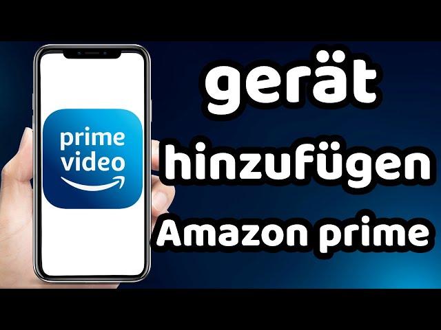 Amazon Prime Gerät Hinzufügen 2024