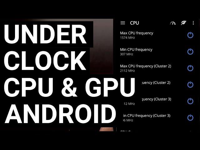 How to Under Clock the CPU and GPU on Android | Saving Battery Life & Reducing Heat Generation