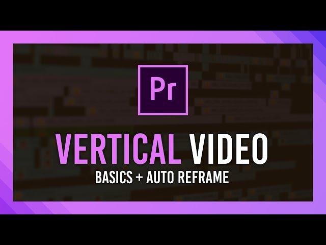 Editing Vertical Video in Premiere Pro | Quickstart Crash Course