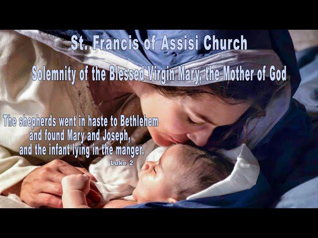 St. Francis of Assisi Church Solemnity of the Blessed Virgin Mary, the Mother of God 10  am Mass