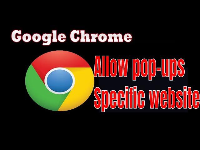 how to allow pop-ups for specific website in google chrome browser