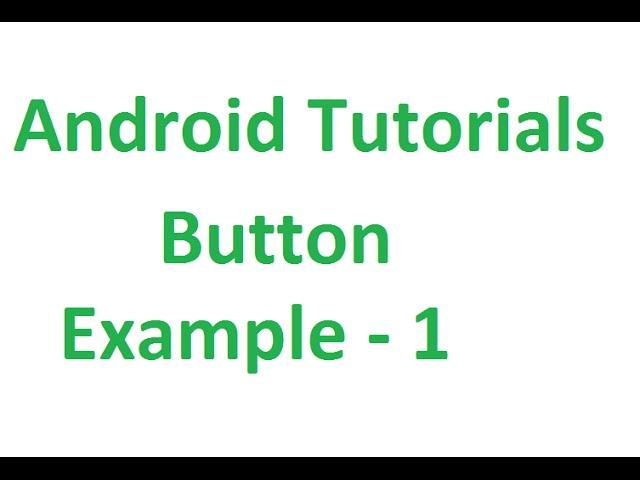 Android Studio Tutorials - 11 : Button Example - 1