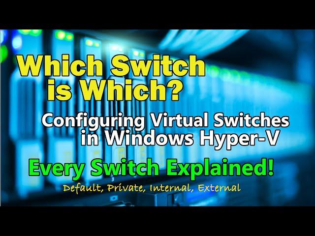 Managing and Configuring Hyper-V Virtual Switches -- Default, Internal, External, and Private