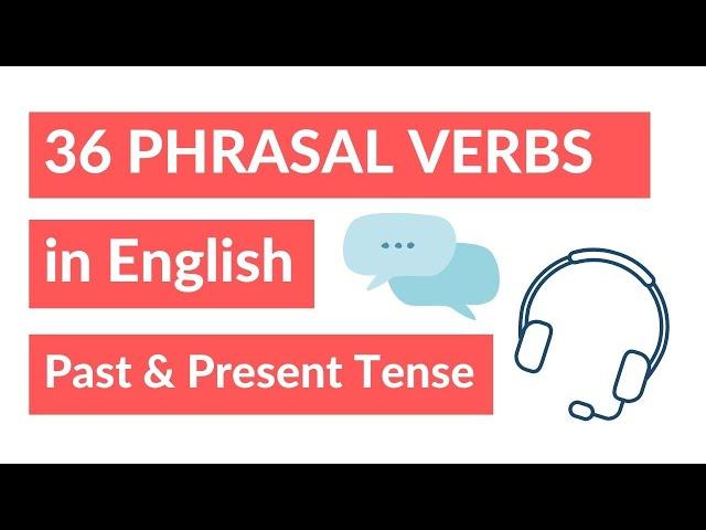 English Pronunciation - 36 Phrasal Verbs in the Present and Past Tense