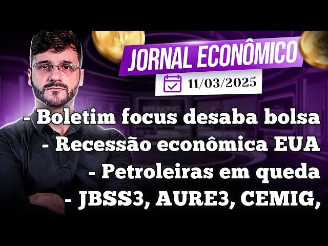 JORNAL ECONOMICO - Boletim Focus arregaça a bolsa. Recessão no EUA? Petrobrás sobe ou desce? AURE3