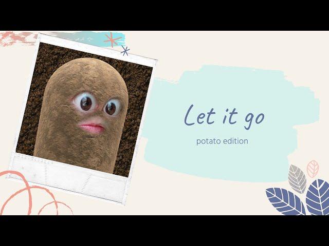 Let it go - potato edition