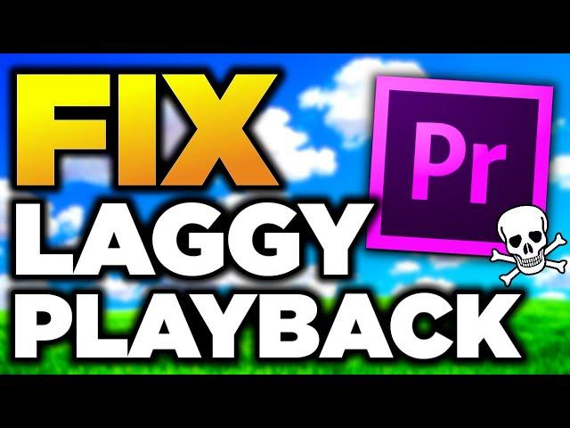 How To FIX Premiere Pro Playback LAG! - 13 Ways To Make Premiere Pro Run Faster