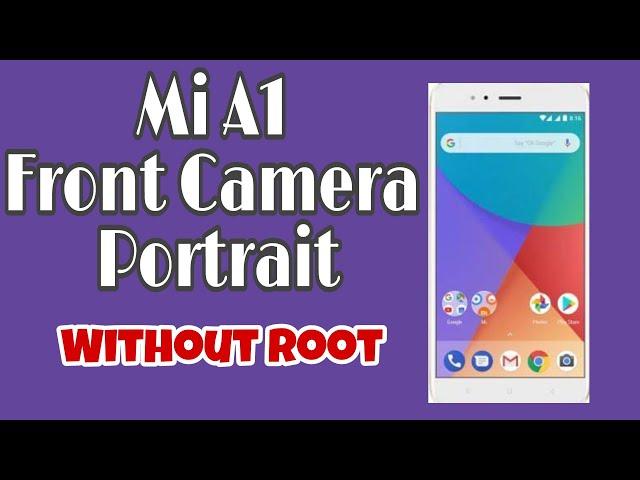 Mi A1 Front camera portrait without root Google camera without root in mi A1