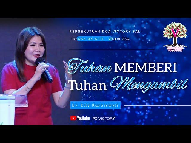 TUHAN MEMBERI TUHAN MENGAMBIL  |  Ev. Elly Kurniawati  | PD Victory Bali  |  20 Jun 2024