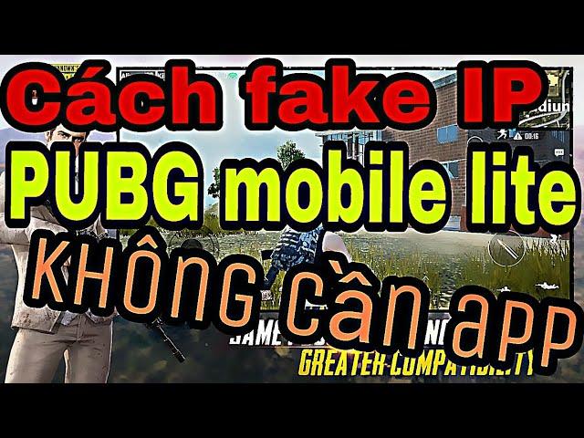 Cách fake IP để chơi PUBG mobile lite không cần app