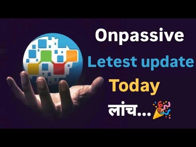 #onpassive, Onpassive Letest update Today  लांच..., #ashmufareh