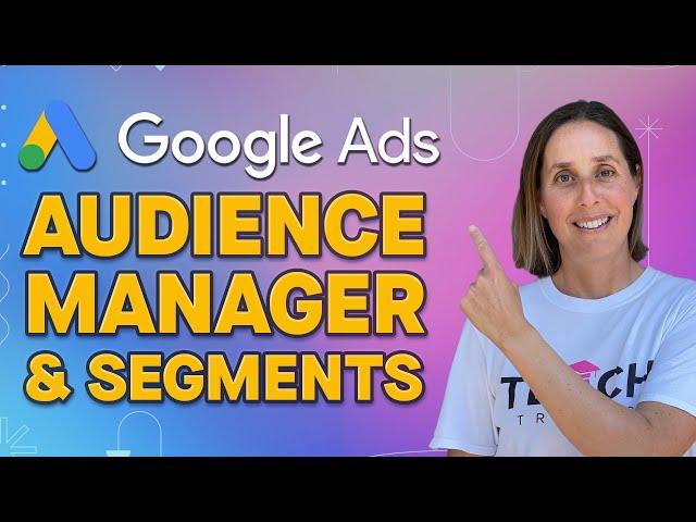 Google Ads Audience Manager - What it Is and What Are the Different Segments You Can Use