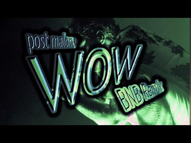 Post Malone - WOW (BNB Remix)