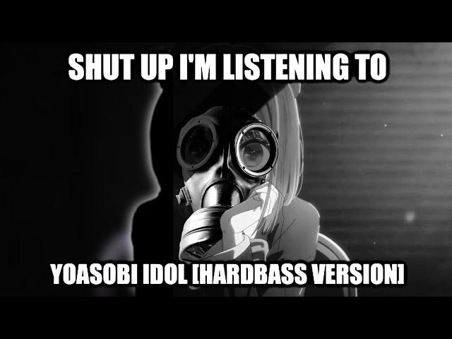 STFU I'm Listening to Yoasobi - IDOL [Hardbass Remix]