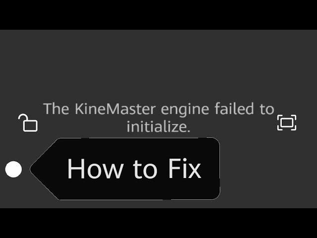 " The KineMaster Engine Failed to Initialize "- How to fix? | 2019