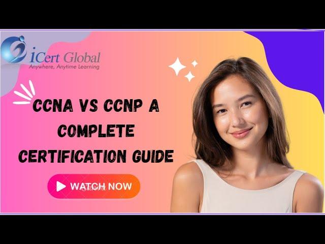 CCNA vs. CCNP A Complete Certification Guide