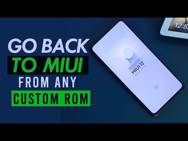 How to Rollback to MIUI From any Custom ROM IN 2021 | In any Xiaomi Devices | MIUI to Custom ROM