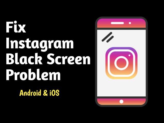 How to Solve Instagram Black Screen Problem - instagram black screen problem