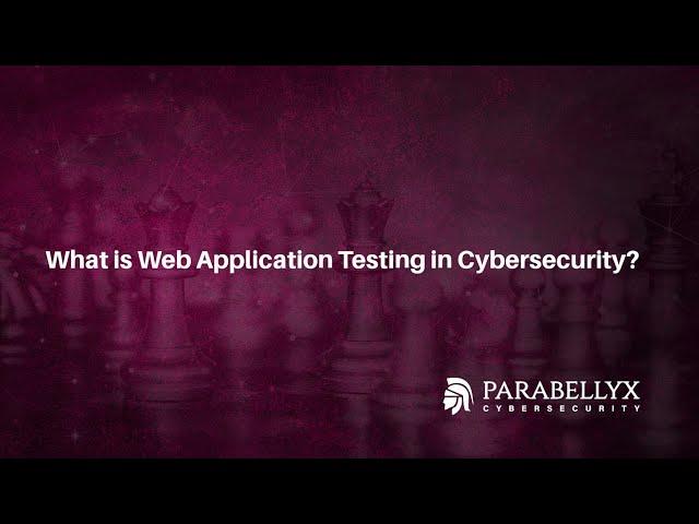 What is Web Application Security Testing and OWASP?: Parabellyx Cybersecurity