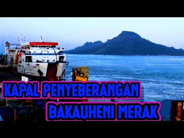 KAPAL PENYEBERANGAN BAKAUHENI MERAK