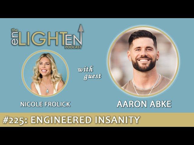 225: Engineered Insanity with Aaron Abke | The Enlighten Up Podcast