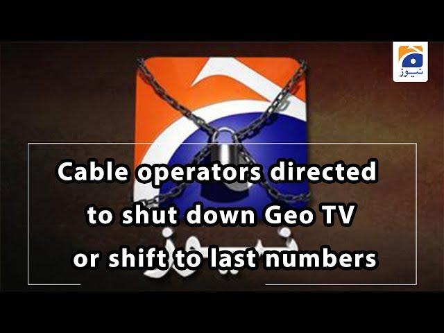 Cable operators directed to shut down Geo TV or shift to last numbers