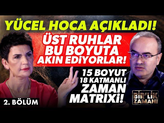 Yücel Hoca AÇIKLADI! Üst Ruhlar Bu Boyuta Akın Ediyorlar! 15 Boyut 18 Katmanlı Zaman Matrixi!