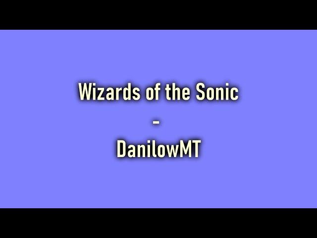 Wizards of the Sonic - DanilowMT