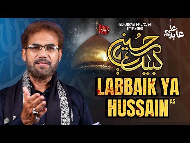 Labbaik Ya Hussain ( لبيكَ ياحُسين) | Mir Abid Ali Moosvi New Noha 2024 | Muharram 2024/1446