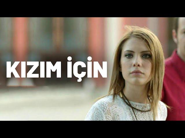 Kızım İçin - Tek Parça Film (Yerli Film) - Eda Ece