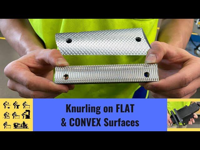 Knurling FLAT and CONVEX surfaces