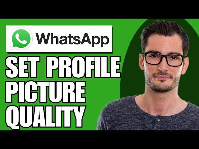 How to Set WhatsApp Profile Picture Without Losing Quality (Updated)