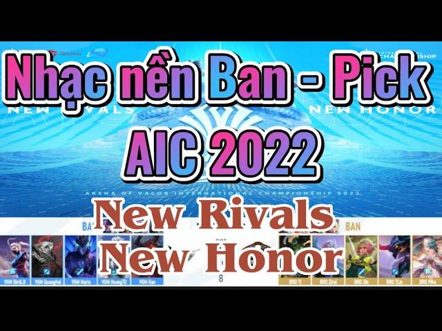 TOP | Nhạc Nền Ban - Pick AIC 2022 | AIC 2022 Ban - Pick | New Rivals New Honor