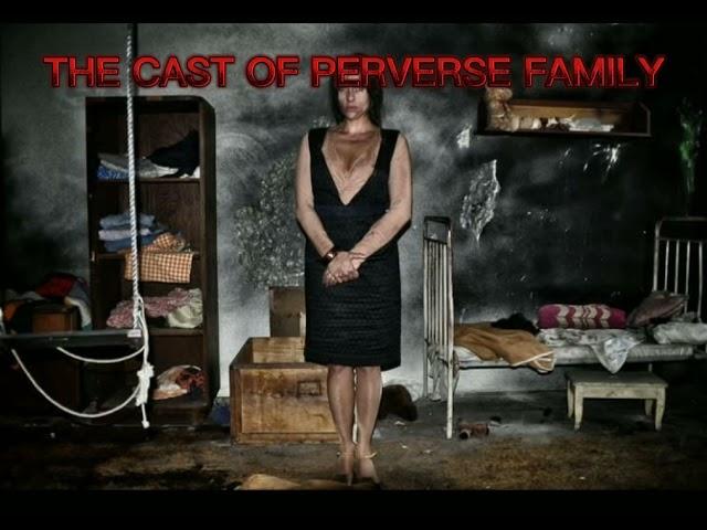 PERVERSE FAMILY CAST.