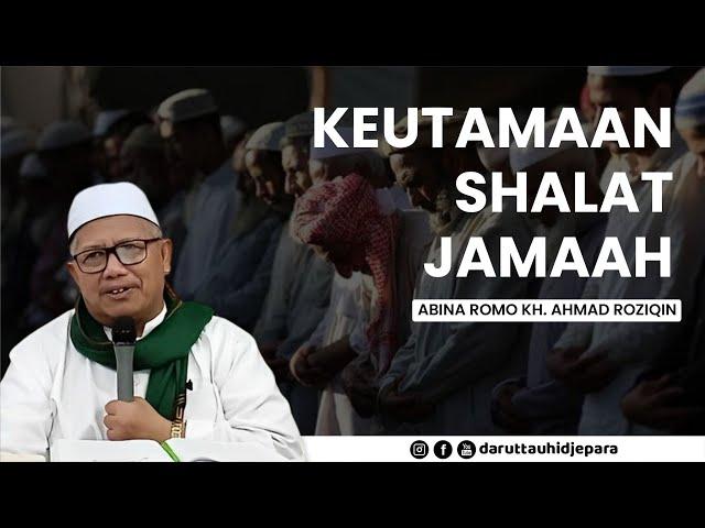 Keutamaan Sholat Jamaah - Abina Romo KH. Ahmad Roziqin, Lc., M. Pd.