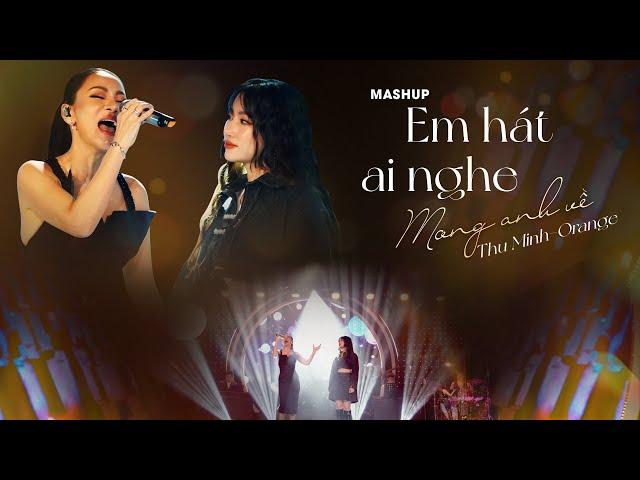 Mashup Em Hát Ai Nghe x Mong Anh Về | Orange x Thu Minh | Live in Giao Lộ Thời Gian 2022