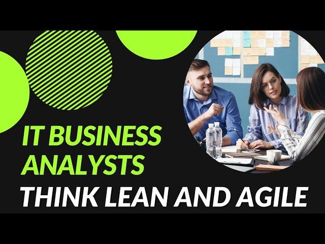 IT Business Analysts Must Learn to Think Lean and Agile
