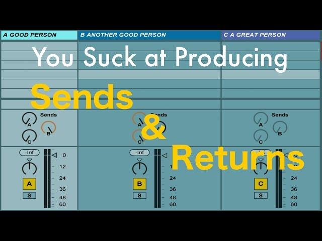 You Suck at Producing: Sends and Returns