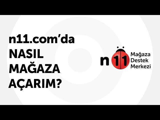 n11.com'da Nasıl Mağaza Açarım?