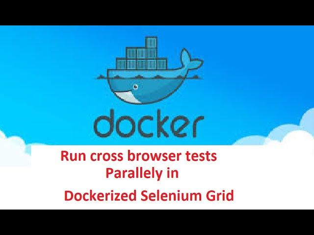 Selenium Framework - Part 51 - Run Cross Browser Tests in Dockerised Selenium Grid - 20 mins