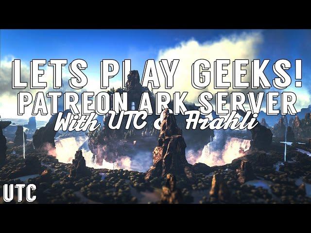 GEEKS! PATREON ARK SERVER :: Play with UTC + ArahliTheGeek :: Become Our Patrons! :: UniteTheClans