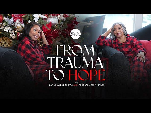 From Trauma to Hope  X Sarah Jakes Roberts and Serita Jakes