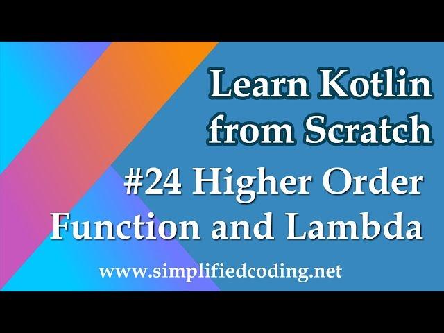 #24 Kotlin Programming Tutorial - Higher Order Function and Lambda