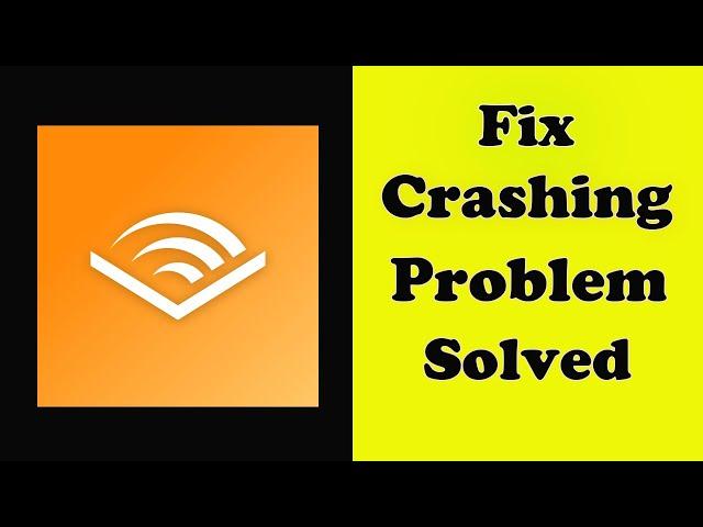 How To Fix Audible App Keeps Crashing Problem Android & Ios - Audible App Crash Error