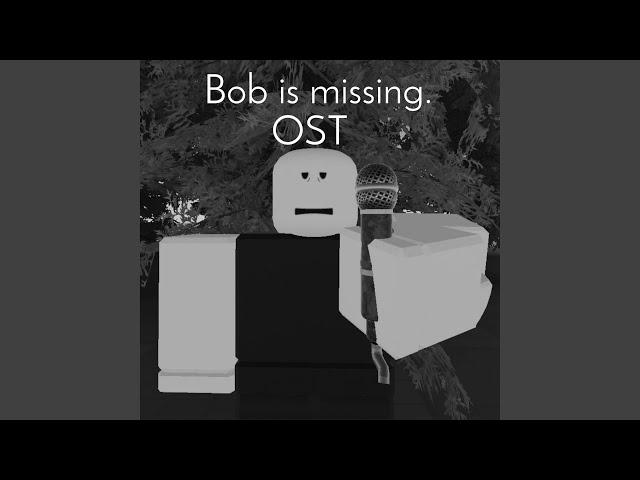 Bob is gone (Bob is missing Main Theme)