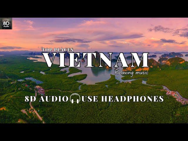 VIETNAM Top Places 2024 - RELAXING MUSIC 8D Sound (Use Headphones)Deep House Sanctuary