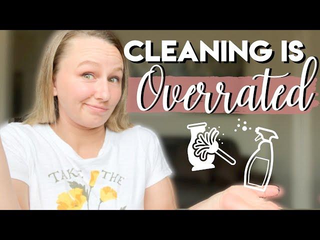 Why I Don't PRIORITIZE CLEANING & Why I DON'T have a CLEANING ROUTINE || Cleaning is OVERRATED